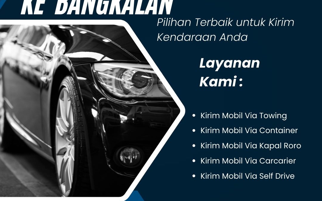 Jasa Pengiriman Mobil Terbaik ke Bangkalan