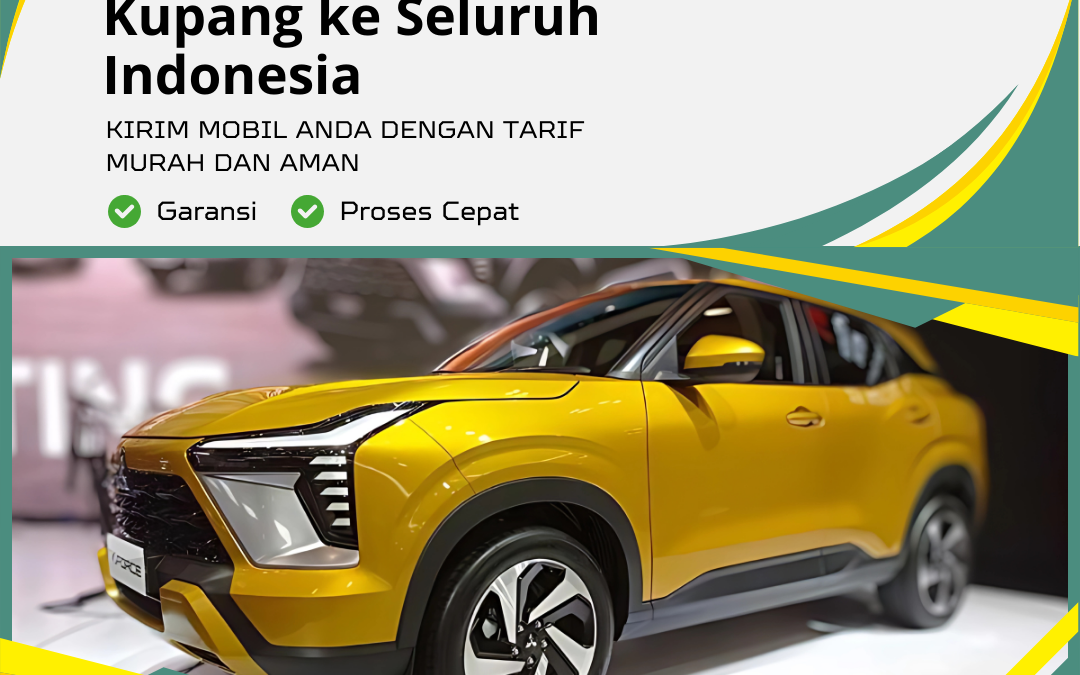 Pengiriman Mobil Terbaik Kupang ke Seluruh Indonesia