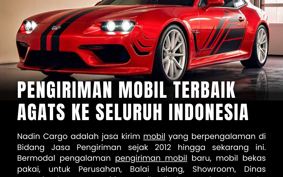 Pengiriman Mobil Terbaik Agats ke Seluruh Indonesia