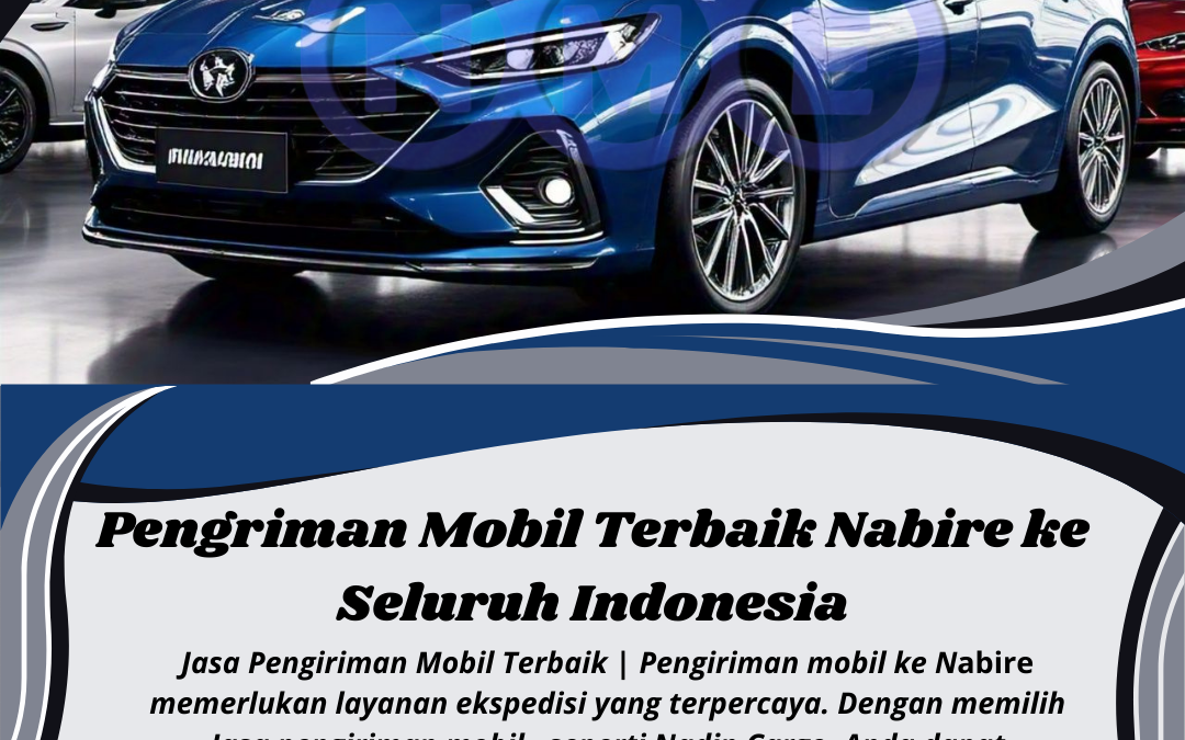 Pengiriman Mobil Terbaik Nabire ke Seluruh Indonesia