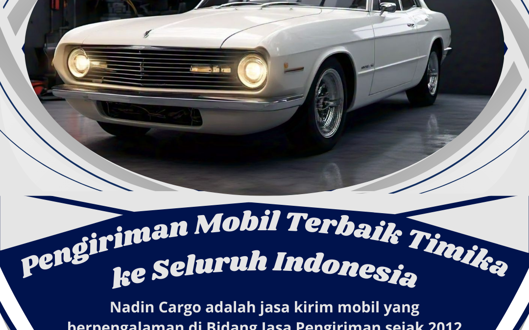 Pengiriman Mobil Terbaik Timika ke Seluruh Indonesia