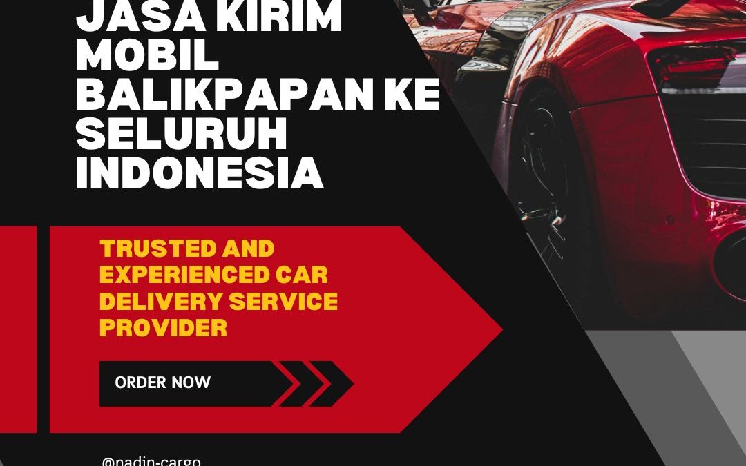 Jasa Kirim Mobil Balikpapan ke Seluruh Indonesia, Aman, Terpercaya. Dapatkan informasi lengkap mengenai Jasa Kirim Mobil dari Nadin Cargo.