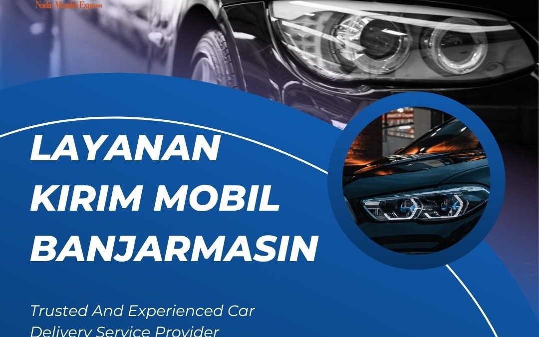Layanan Kirim Mobil ke Banjarmasin Terbaik dan Aman oleh Nadin Cargo. Layanan Kirim mobil terpercaya, cepat, dan bergaransi ke seluruh Indonesia.