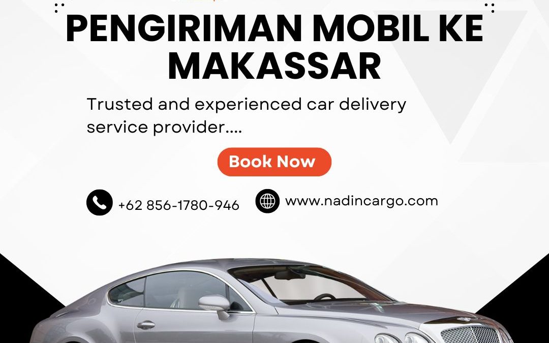 Harga Kirim Mobil Terbaik ke Makassar + Door to Door