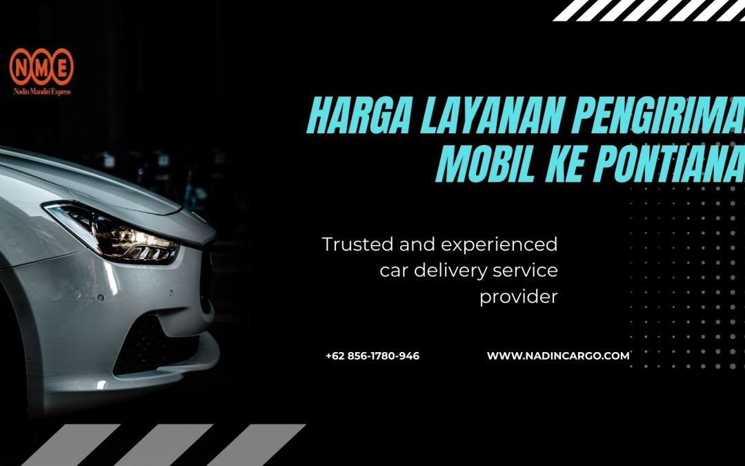 #Top.1 Harga Layanan Pengiriman Mobil ke Pontianak + DTD bersama Nadin Cargo. Layanan cepat, aman, dan terpercaya.