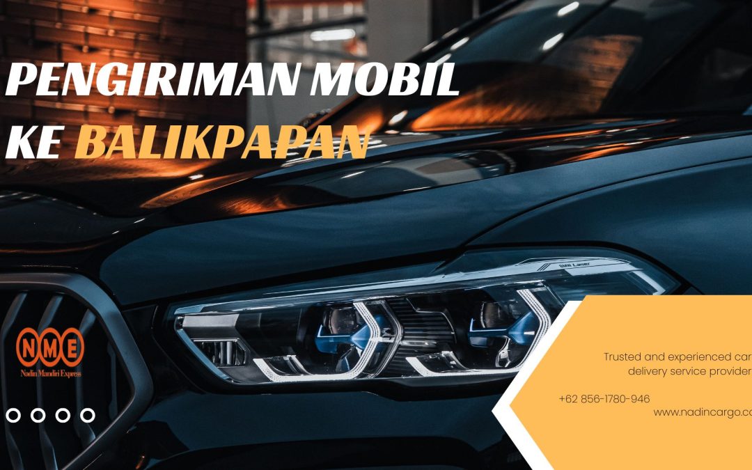 #Top.1 Pengiriman Mobil ke Balikpapan + Door to Door? Nadin Cargo hadir dengan layanan cepat, aman, dan terpercaya ke seluruh Indonesia.